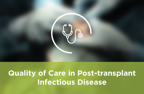 Quality of Care in Post-transplant Infectious Disease